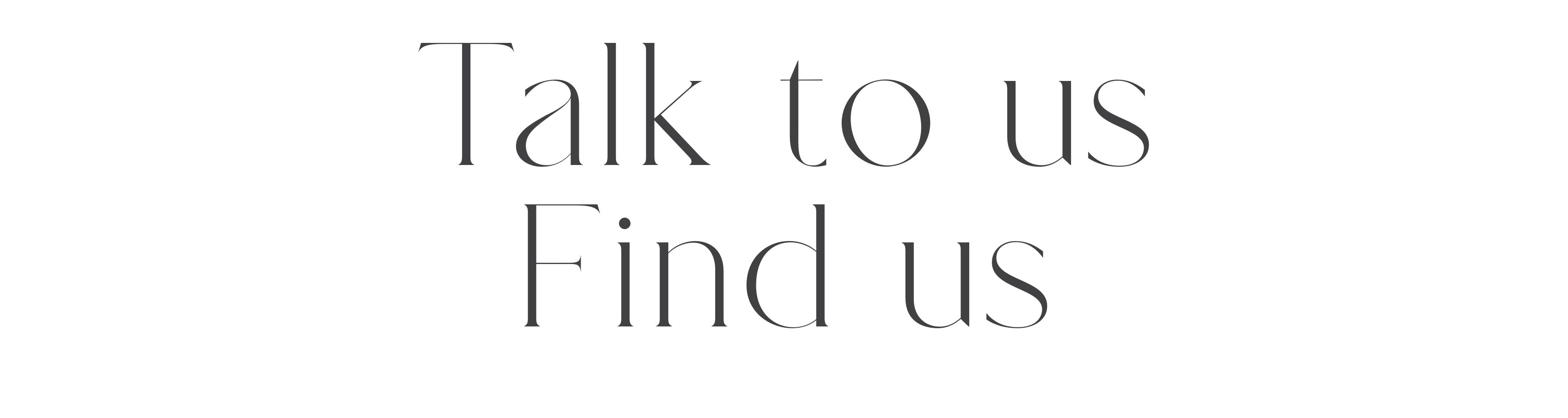 Talk to us, Find us.